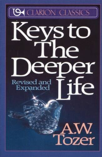Keys to the Deeper Life – Paperback By A W Tozer – ACCEPTABLE