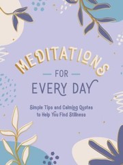 Meditations for Every Day: Simple Tips and Calming Quotes to Help You Find Stil