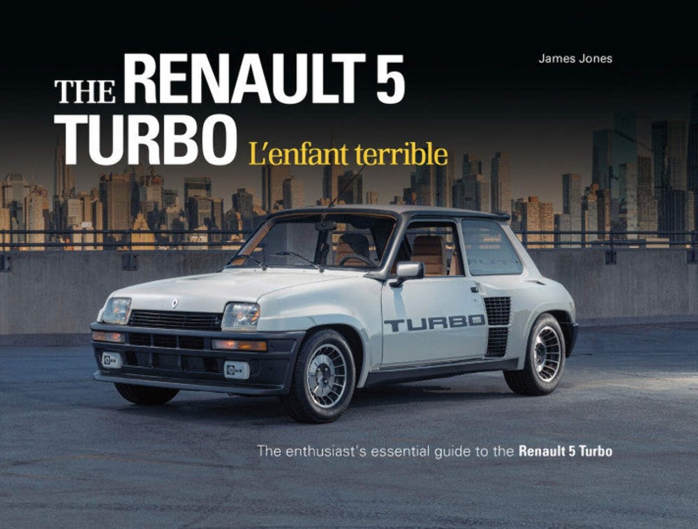 Renault 5 Turbo L’enfant terrible – The Essential Guide to Renault 5 Turbo