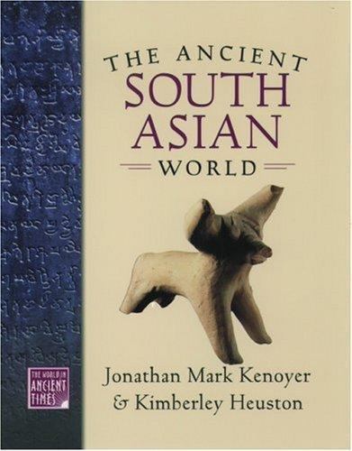 Ancient South Asian World by Kimberley Heuston and Jonathan Mark Kenoyer…