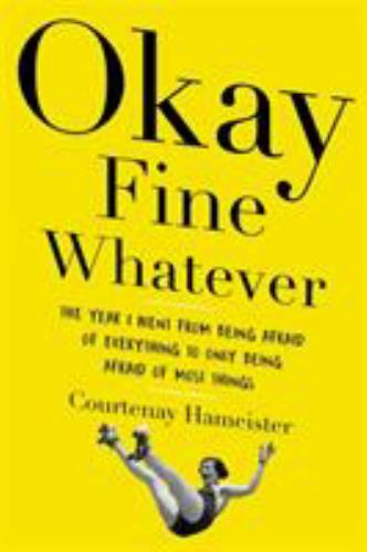 Okay Fine Whatever: The Year I Went – 0316395714, paperback, Courtenay Hameister
