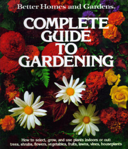 Better Homes and Gardens Complete Guide to Gardening – Hardcover – GOOD
