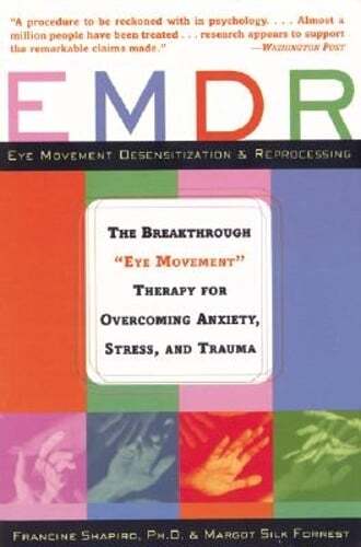 Emdr: The Breakthrough „”Eye Movement”” Therapy for Overcoming Anxiety, Stress,