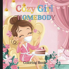 Cozy Girl Homebody Coloring Book: Relaxing Cozy Girl Moments Coloring Book