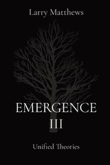 Emergence III: Unified Theories by Larry Matthews Paperback Book