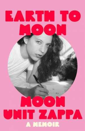 Earth to Moon – Paperback, by Moon Unit Zappa – New h