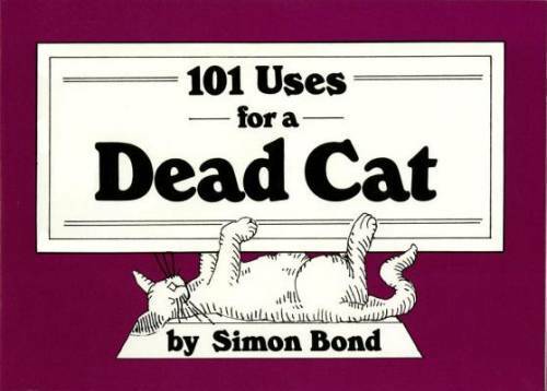 101 Uses for a Dead Cat – Paperback By Bond, Simon – GOOD