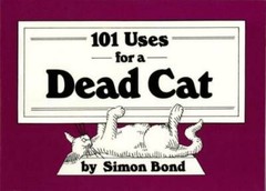 101 Uses for a Dead Cat – Paperback By Bond, Simon – GOOD