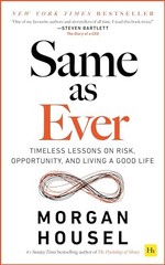 Same as Ever: Timeless Lessons on Risk,… by Morgan Housel Paperback / softback