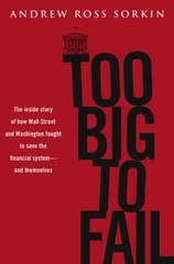 Too Big to Fail : The Inside Story of How Wall Street and Washing