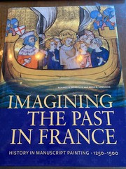 Imagining the Past in France: History in Manuscript Painting, 1250-1500