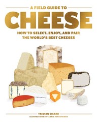 A Field Guide to Cheese: How to Select, Enjoy, and Pair the World’s Best Che…