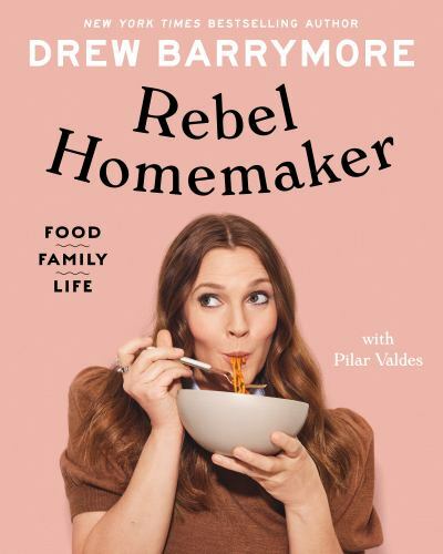 Rebel Homemaker: Food, Family, Life – Hardcover By Barrymore, Drew – VERY GOOD