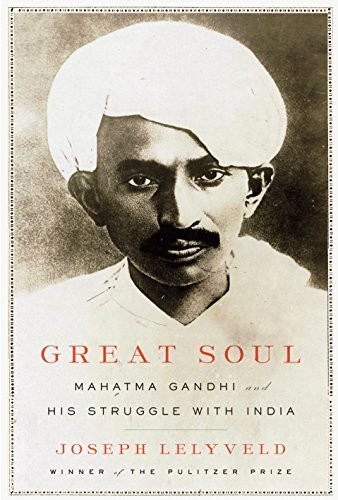 GREAT SOUL: MAHATMA GANDHI AND HIS STRUGGLE WITH INDIA By Joseph Lelyveld *Mint*