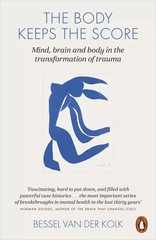 The Body Keeps the Score: Brain, Mind, and Body in the transformation of Trauma