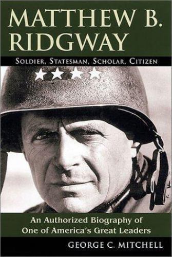 Matthew B. Ridgway: Soldier, Statesman, Scholar, Citizen, Mitchell, George C., 9