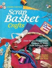 Scrap Basket Crafts: Over 50 Quick-And-Easy Projects to Make from Fabric – GOOD