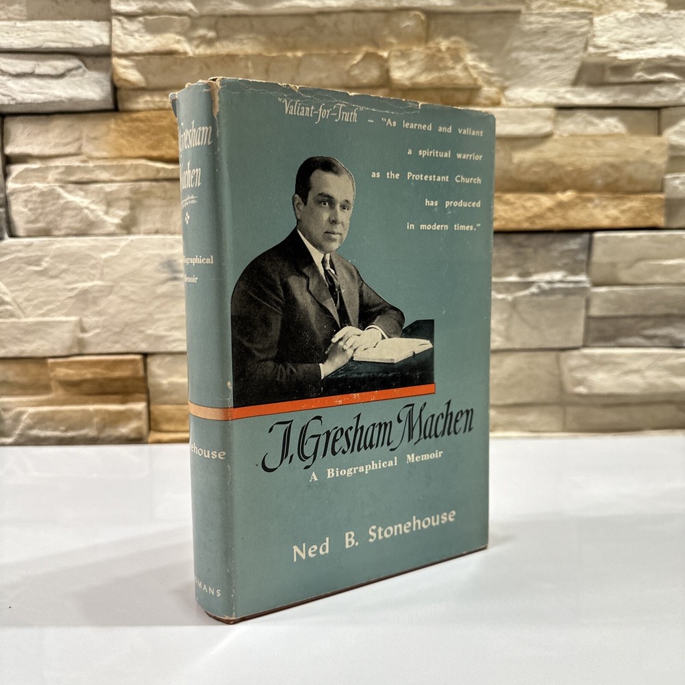 J GRESHAM MACHEN: A BIOGRAPHICAL MEMOIR NED B STONEHOUSE FIRST EDITION 1954