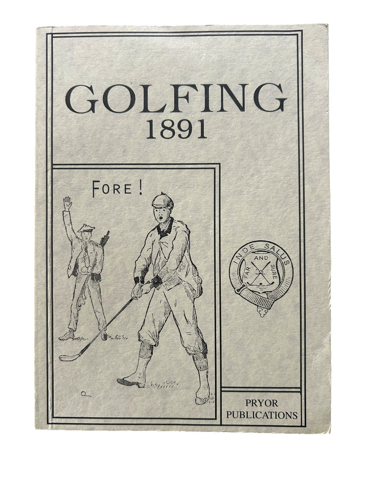 Golfing 1891. The Game of Golf by R. Chambers reprint 2000 by Pryor Publications