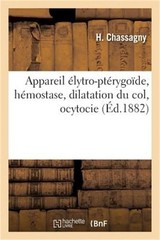 Appareil �lytro-Pt�rygo�de, H�mostase, Dilatation Du Col, Ocytocie (Paperback or
