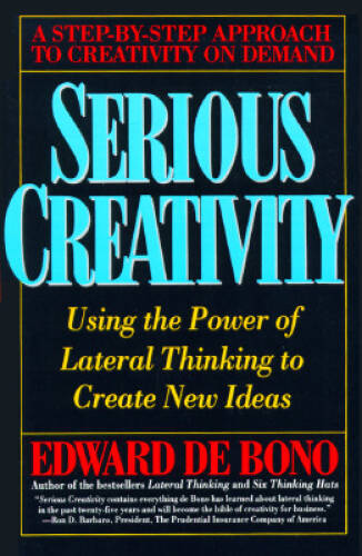 Serious Creativity: Using the Power of Lateral Thinking to Create Ne – GOOD