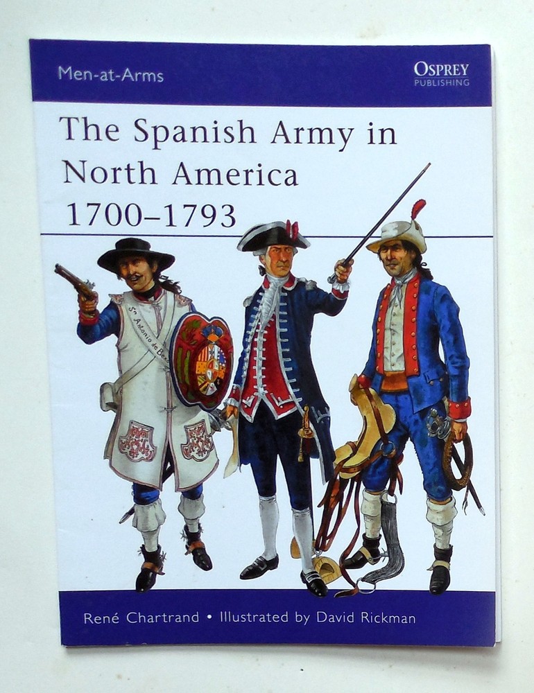 Osprey Men at Arms Series „The Spanish Army in North America 1700-1793” Book 475