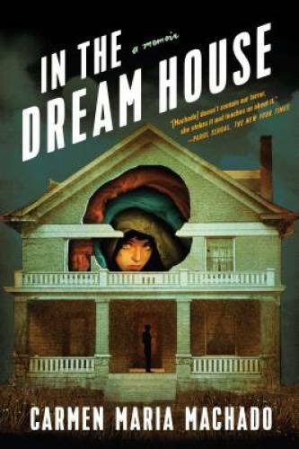 In the Dream House: A Memoir – Hardcover By Machado, Carmen Maria – VERY GOOD