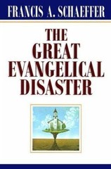 The Great Evangelical Disaster by Schaeffer, Francis A.
