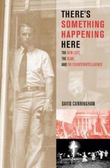 There’s Something Happening Here: The New Left, the Klan, and FBI by Cunningham