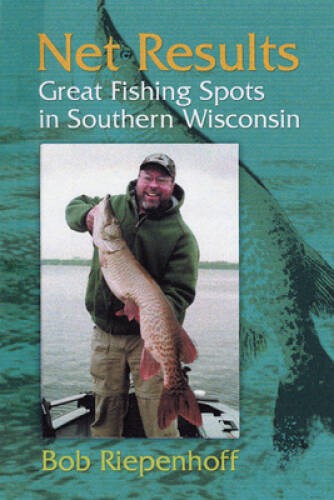 Net Results: Great Fishing Spots in Southern Wisconsin – Paperback – GOOD