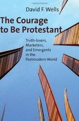 The Courage to Be Protestant: Truth-lovers, Marketers, and Emergents in t – GOOD