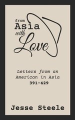 From Asia with Love 391-429: Letters from an American in Asia by Jesse Steele (E