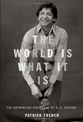 The World Is What It Is: The Authorized Biography of V. S. Naipaul by French, P