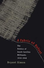 A Fabric of Defeat: The Politics of South Carolina Millhands, 1910-1948 by Simo