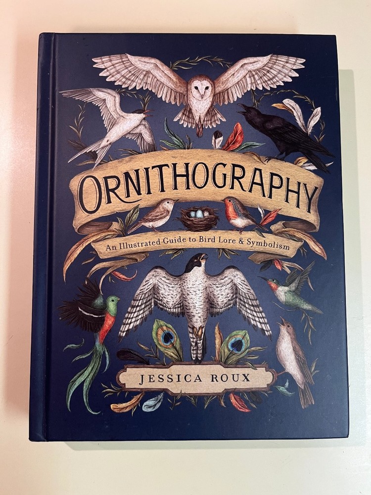 Ornithography Illustrated Guide to Bird Lore & Symbolism, Jessica Roux Hardcover