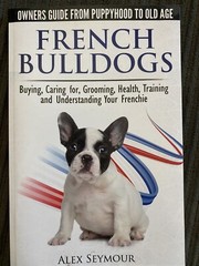 French Bulldogs – Owners Guide from Puppy to Old Age : Buying, Caring for,…