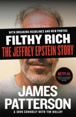 Filthy Rich: The Jeffrey Epstein Story by Patterson, James; Connolly, John