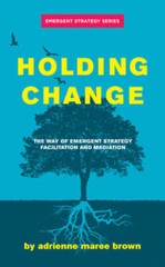 Holding Change: The Way of Emergent Strategy Facilitation and Mediation ( – GOOD