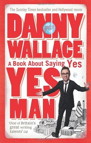 Yes Man: The Amazing Tale of What Happens When You Decide to Say