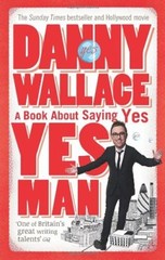 Yes Man: The Amazing Tale of What Happens When You Decide to Say