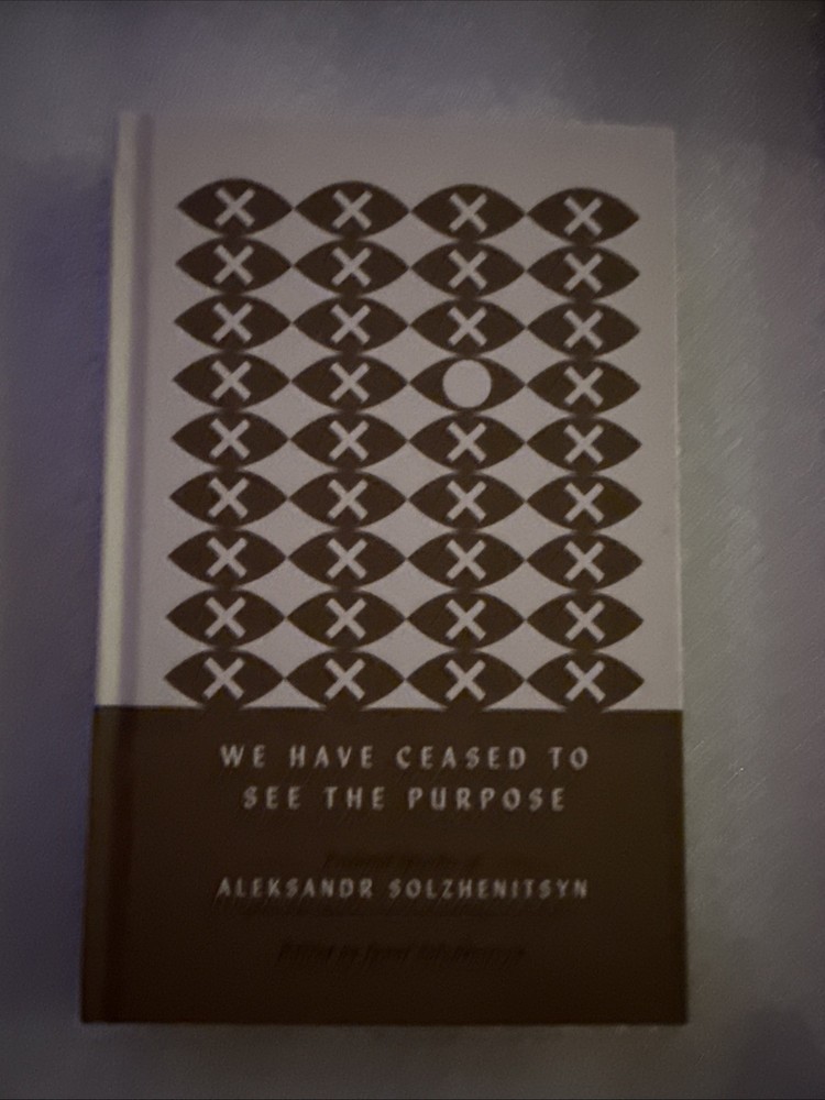 We Have Ceased to See the Purpose: Essential Speeches of Aleksandr Solzhenitsyn