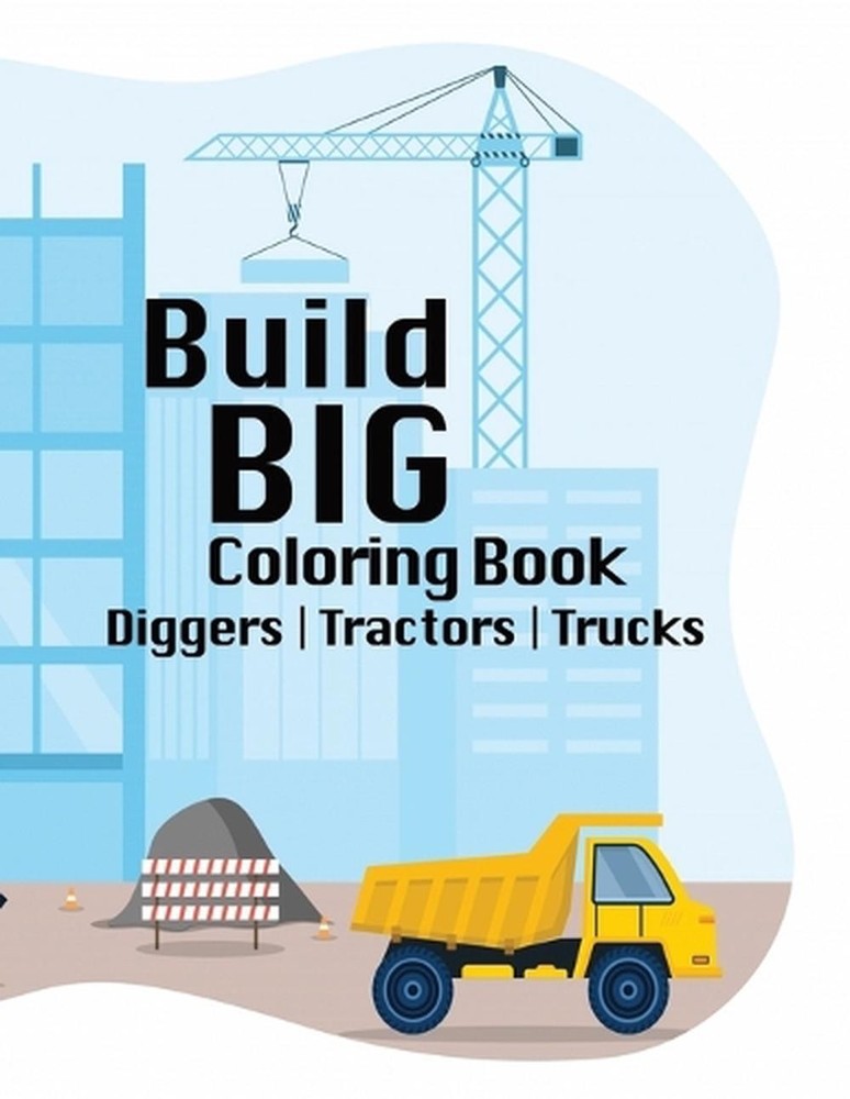 Build BIG Coloring Book: Exploring Creativity in the World of Construction, Truc