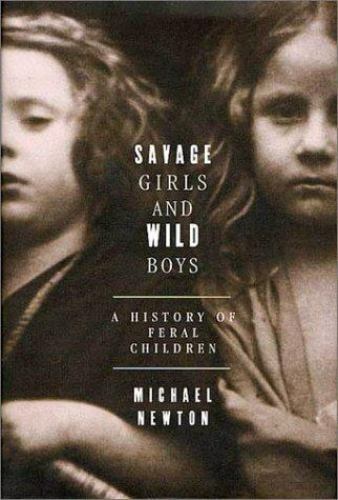 Savage Girls and Wild Boys: A History – 9780312300937, Michael Newton, hardcover