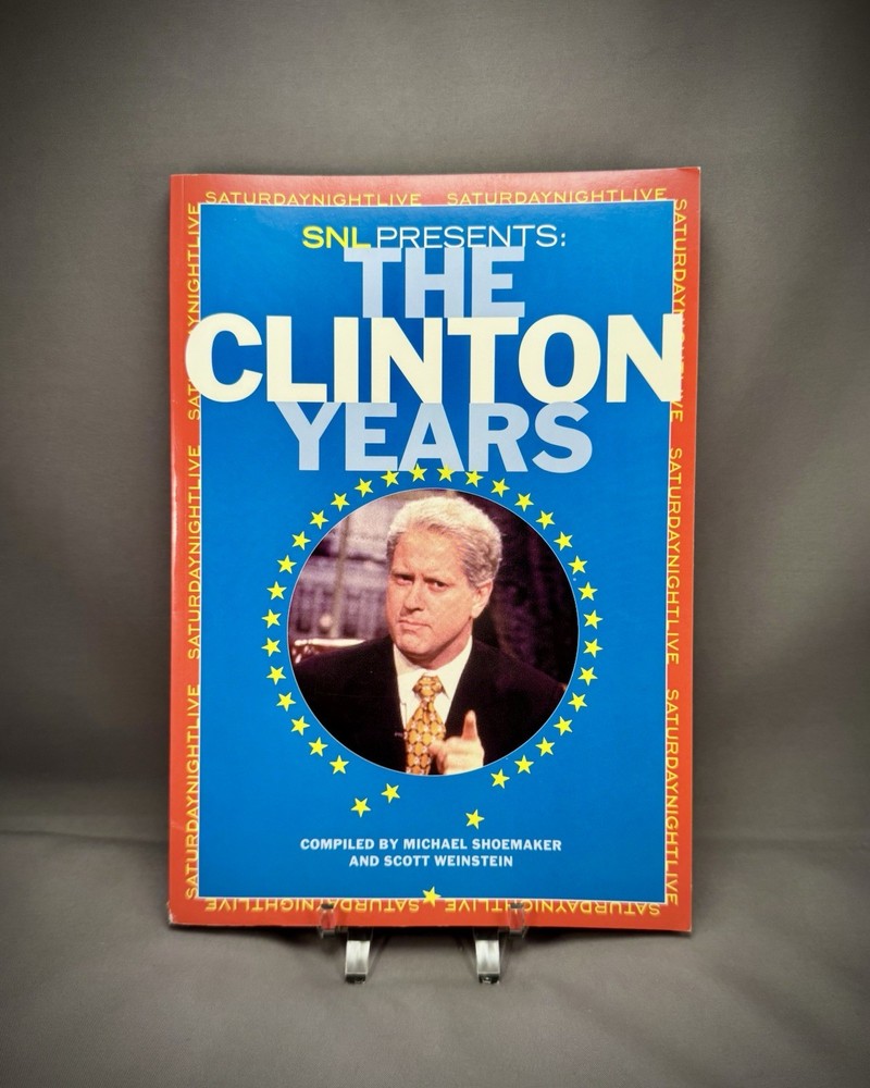 SNL PRESENTS THE CLINTON YEARS By Michael Shoemaker & Scott Weinstein LIKE NEW