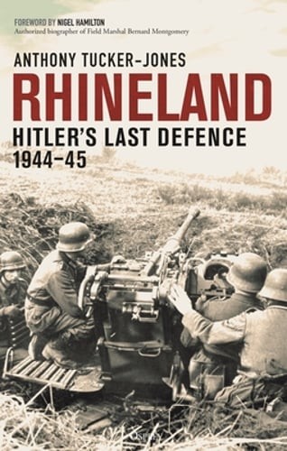 Rhineland: Hitler’s Last Defence, 1944-45 by Anthony Tucker-Jones: New