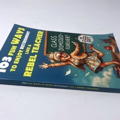 103 Fun Ways to Enjoy Retirement like a Rebel Teacher: a Hilarious Gift new