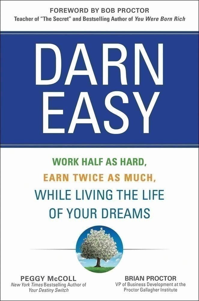 Darn Easy: Work Half as Hard, Earn Twice as Much, While Living the Life of Your