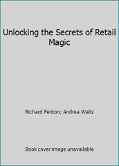 Unlocking the Secrets of Retail Magic by Richard Fenton; Andrea Waltz