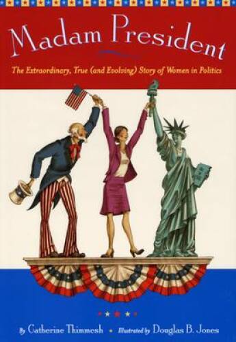 Madam President: The Extraordinary, True (and Evolving) Story of Women in – GOOD