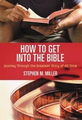 How to Get Into the Bible – Paperback By Miller, Stephen M. – GOOD